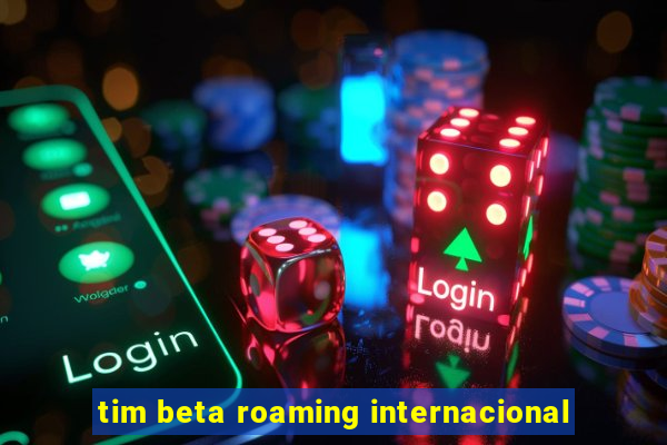 tim beta roaming internacional